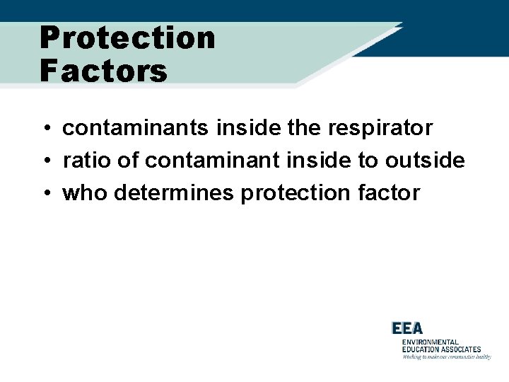 Protection Factors • contaminants inside the respirator • ratio of contaminant inside to outside
