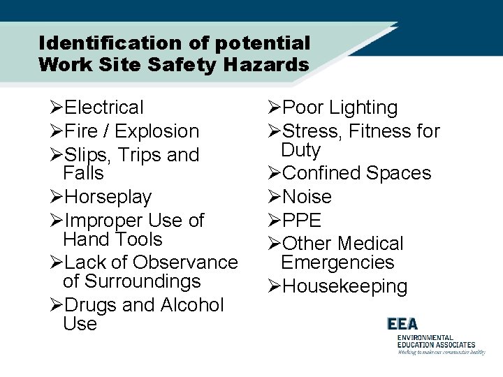 Identification of potential Work Site Safety Hazards ØElectrical ØFire / Explosion ØSlips, Trips and