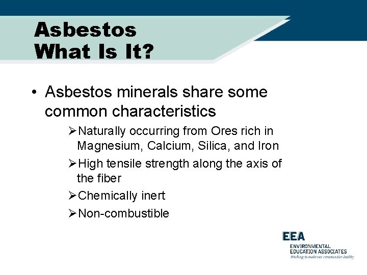 Asbestos What Is It? • Asbestos minerals share some common characteristics ØNaturally occurring from