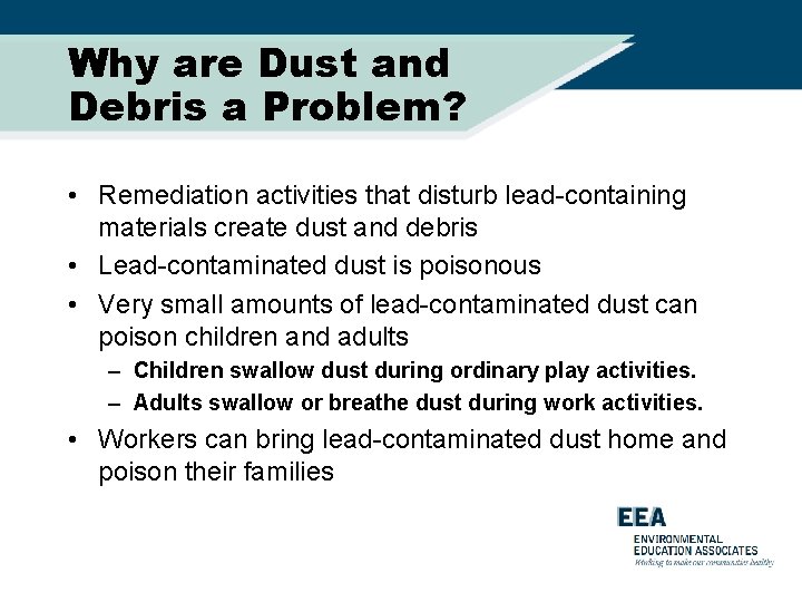 Why are Dust and Debris a Problem? • Remediation activities that disturb lead-containing materials