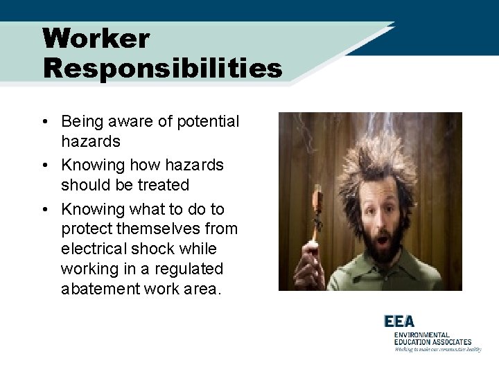 Worker Responsibilities • Being aware of potential hazards • Knowing how hazards should be