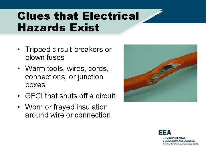 Clues that Electrical Hazards Exist • Tripped circuit breakers or blown fuses • Warm