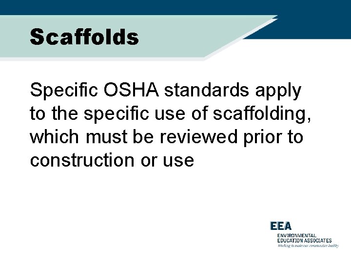 Scaffolds Specific OSHA standards apply to the specific use of scaffolding, which must be