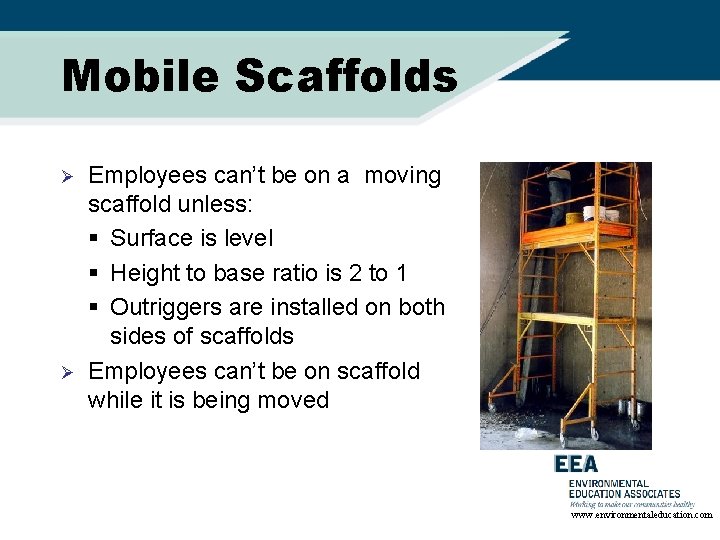 Mobile Scaffolds Ø Ø Employees can’t be on a moving scaffold unless: § Surface