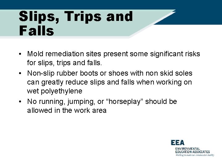 Slips, Trips and Falls • Mold remediation sites present some significant risks for slips,