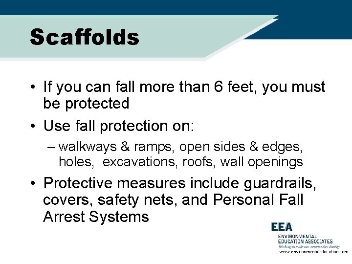 Scaffolds • If you can fall more than 6 feet, you must be protected