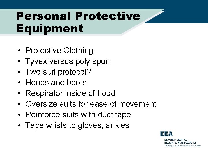 Personal Protective Equipment • • Protective Clothing Tyvex versus poly spun Two suit protocol?