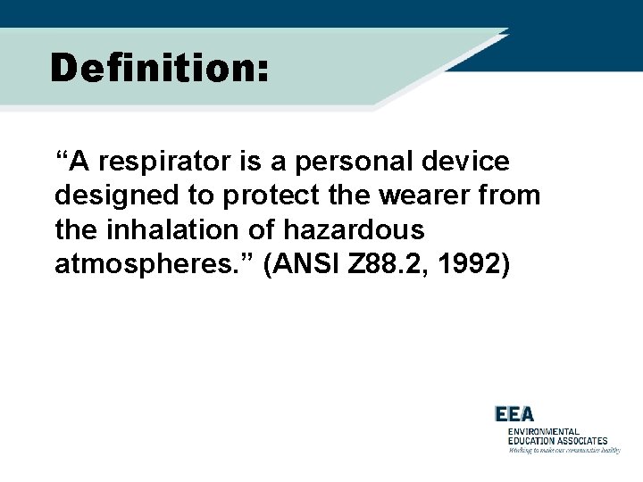Definition: “A respirator is a personal device designed to protect the wearer from the