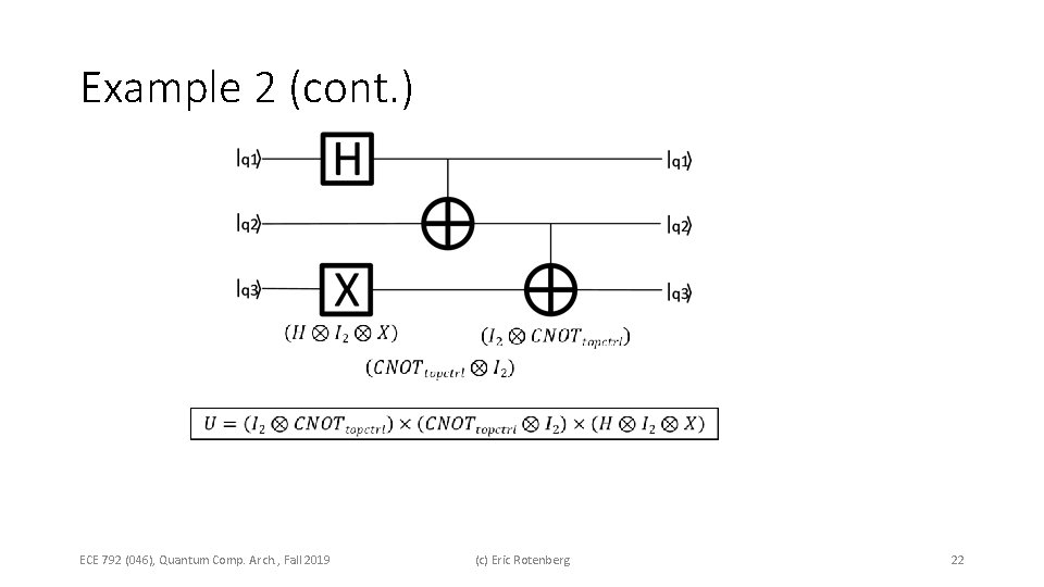 Example 2 (cont. ) ECE 792 (046), Quantum Comp. Arch. , Fall 2019 (c) Example 2 (cont. ) ECE 792 (046), Quantum Comp. Arch. , Fall 2019 (c)