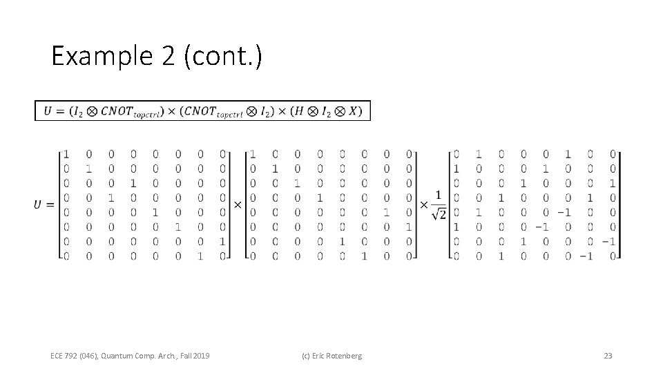 Example 2 (cont. ) ECE 792 (046), Quantum Comp. Arch. , Fall 2019 (c) Example 2 (cont. ) ECE 792 (046), Quantum Comp. Arch. , Fall 2019 (c)