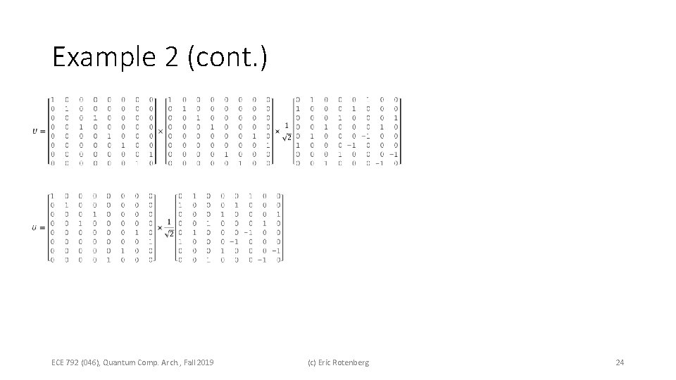Example 2 (cont. ) ECE 792 (046), Quantum Comp. Arch. , Fall 2019 (c) Example 2 (cont. ) ECE 792 (046), Quantum Comp. Arch. , Fall 2019 (c)