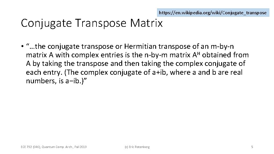 https: //en. wikipedia. org/wiki/Conjugate_transpose Conjugate Transpose Matrix • “…the conjugate transpose or Hermitian transpose https: //en. wikipedia. org/wiki/Conjugate_transpose Conjugate Transpose Matrix • “…the conjugate transpose or Hermitian transpose
