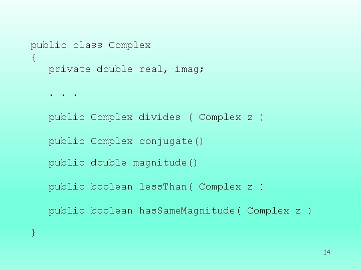 public class Complex { private double real, imag; . . . public Complex divides