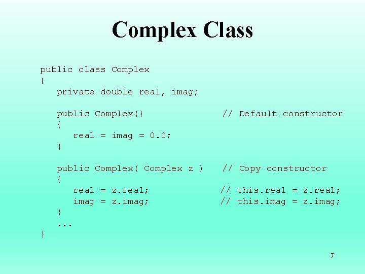 Complex Class public class Complex { private double real, imag; public Complex() { real