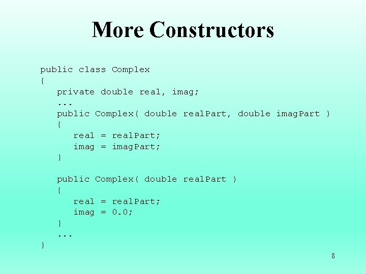 More Constructors public class Complex { private double real, imag; . . . public