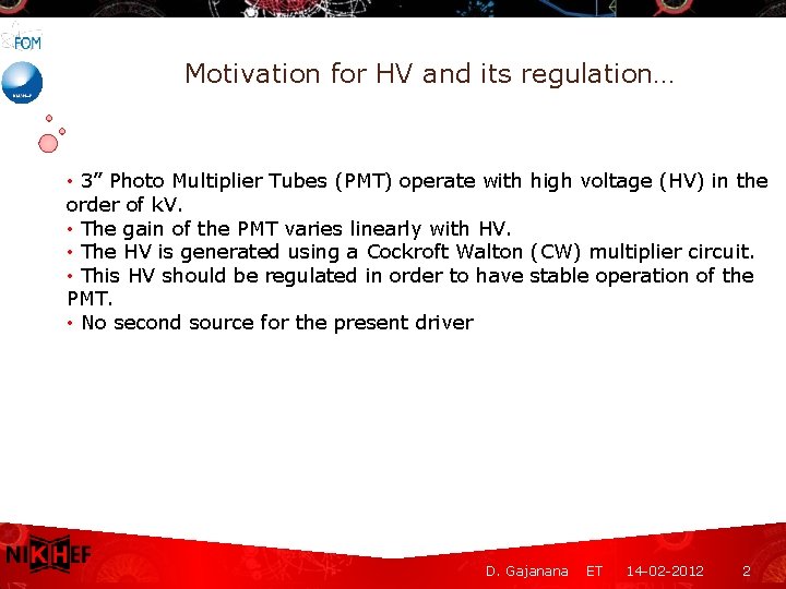 Motivation for HV and its regulation… • 3” Photo Multiplier Tubes (PMT) operate with