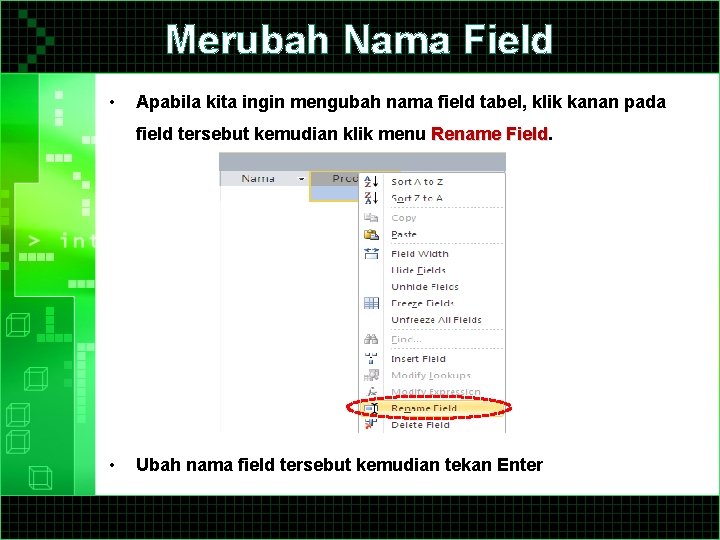 Merubah Nama Field • Apabila kita ingin mengubah nama field tabel, klik kanan pada