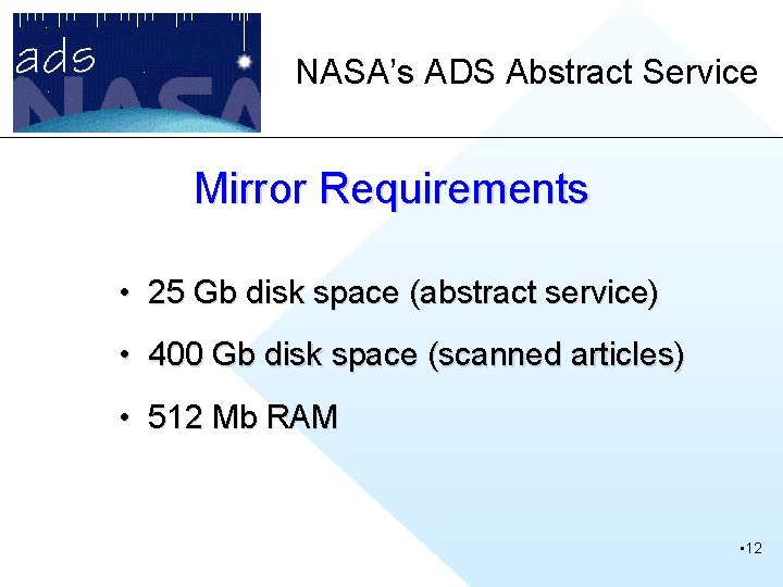 NASA’s ADS Abstract Service Mirror Requirements • 25 Gb disk space (abstract service) •