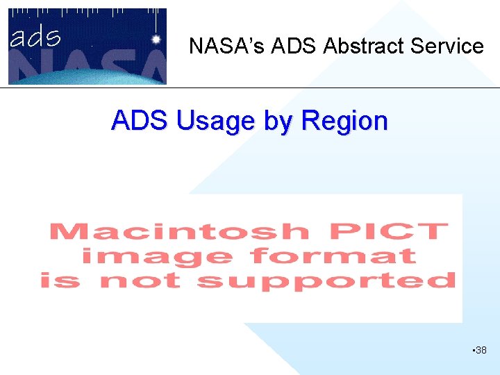 NASA’s ADS Abstract Service ADS Usage by Region • 38 