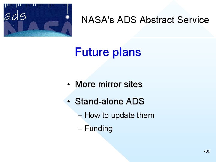 NASA’s ADS Abstract Service Future plans • More mirror sites • Stand-alone ADS –