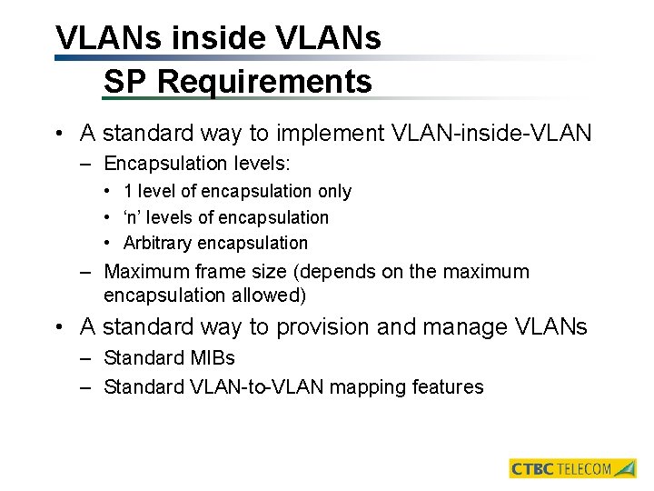 VLANs inside VLANs SP Requirements • A standard way to implement VLAN-inside-VLAN – Encapsulation