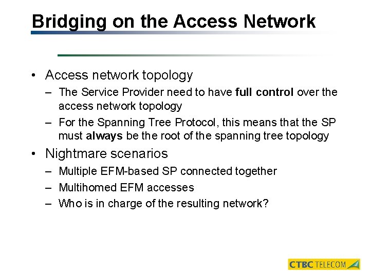 Bridging on the Access Network • Access network topology – The Service Provider need