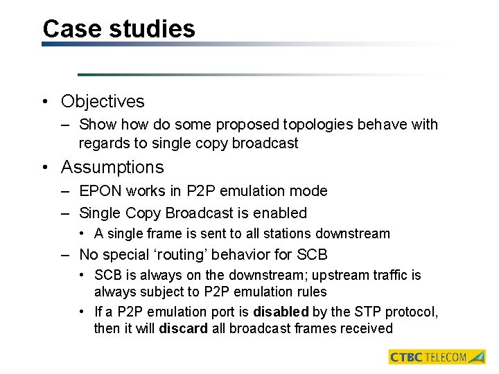 Case studies • Objectives – Show do some proposed topologies behave with regards to