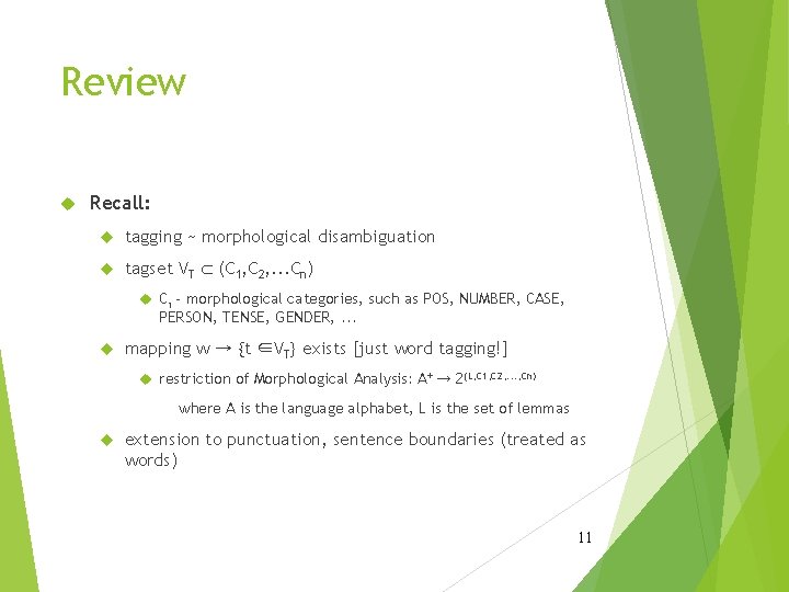 Review Recall: tagging ~ morphological disambiguation tagset VT Ì (C 1, C 2, .