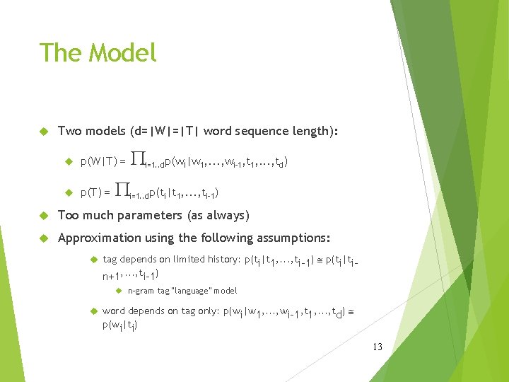 The Model Two models (d=|W|=|T| word sequence length): p(W|T) = p(T) = P P