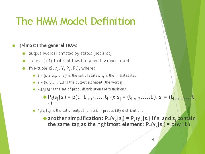 The HMM Model Definition (Almost) the general HMM: output (words) emitted by states (not