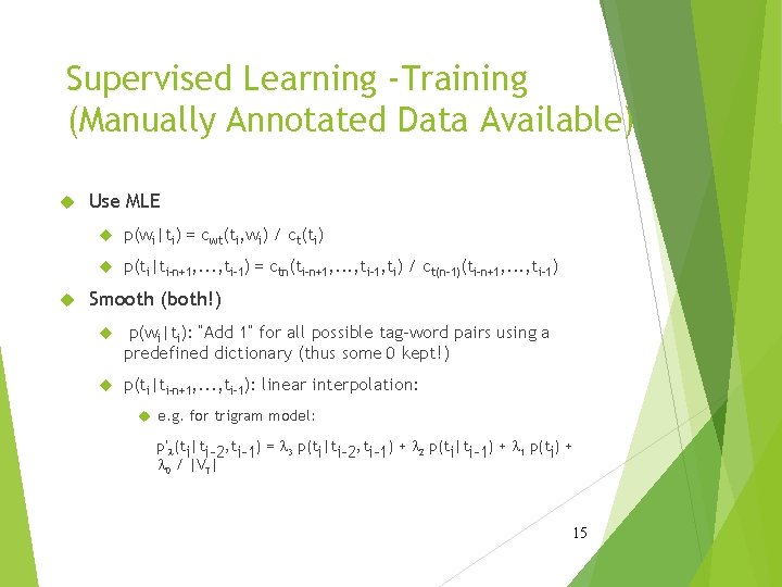 Supervised Learning -Training (Manually Annotated Data Available) Use MLE p(wi|ti) = cwt(ti, wi) /