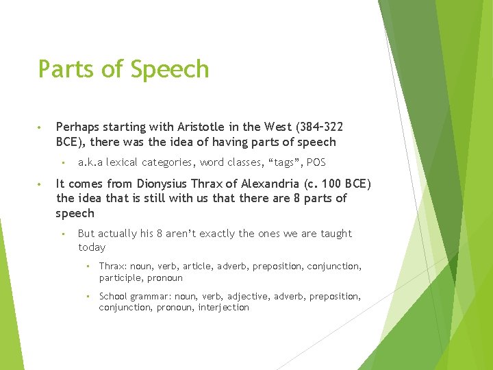 Parts of Speech • Perhaps starting with Aristotle in the West (384– 322 BCE),