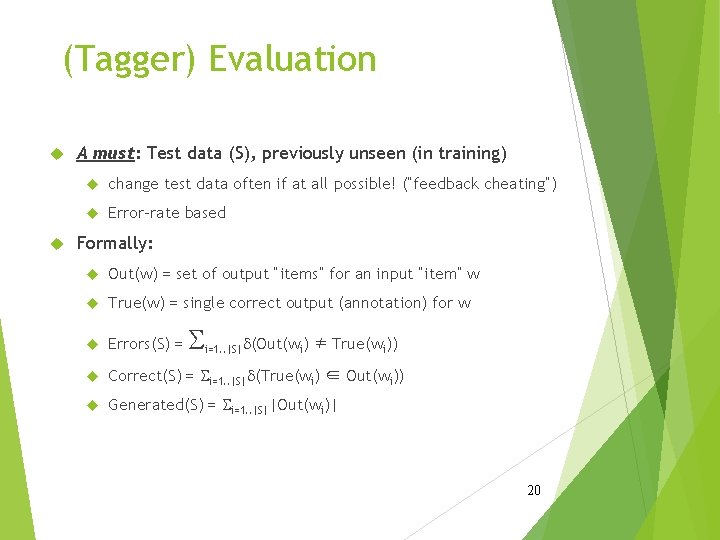 (Tagger) Evaluation A must: Test data (S), previously unseen (in training) change test data