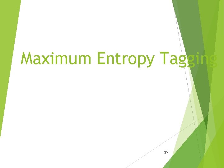 Maximum Entropy Tagging 22 