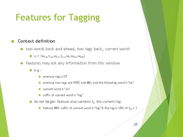 Features for Tagging Context definition two words back and ahead, two tags back, current