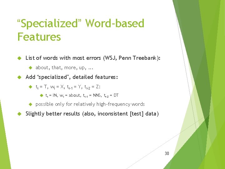 “Specialized” Word-based Features List of words with most errors (WSJ, Penn Treebank): about, that,