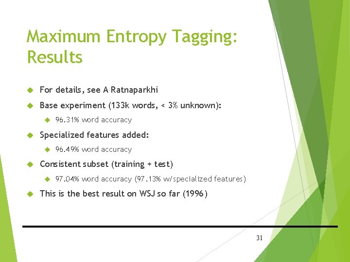 Maximum Entropy Tagging: Results For details, see A Ratnaparkhi Base experiment (133 k words,