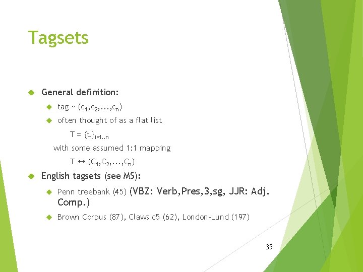 Tagsets General definition: tag ~ (c 1, c 2, . . . , cn)