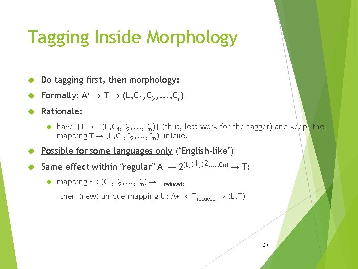 Tagging Inside Morphology Do tagging first, then morphology: Formally: A+ → T → (L,