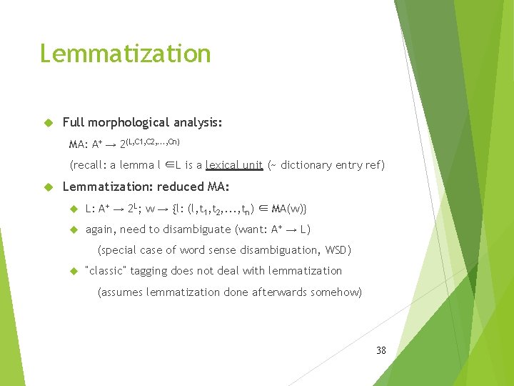 Lemmatization Full morphological analysis: MA: A+ → 2(L, C 1, C 2, . .