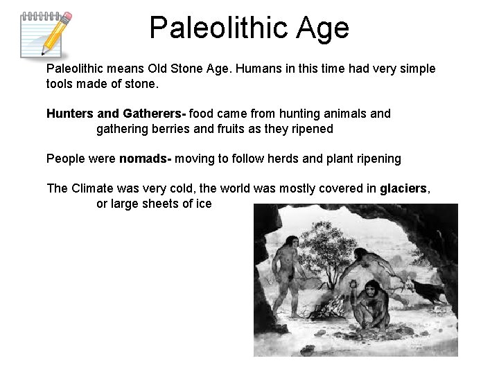 Paleolithic Age Paleolithic means Old Stone Age. Humans in this time had very simple