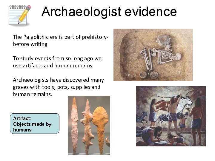 Archaeologist evidence The Paleolithic era is part of prehistorybefore writing To study events from