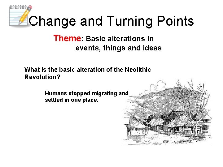 Change and Turning Points Theme: Basic alterations in events, things and ideas What is