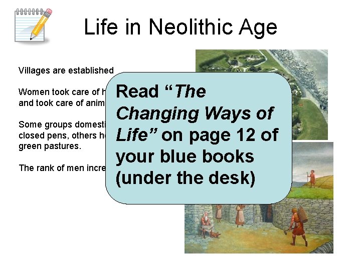 Life in Neolithic Age Villages are established Read “The Changing Ways of Some groups