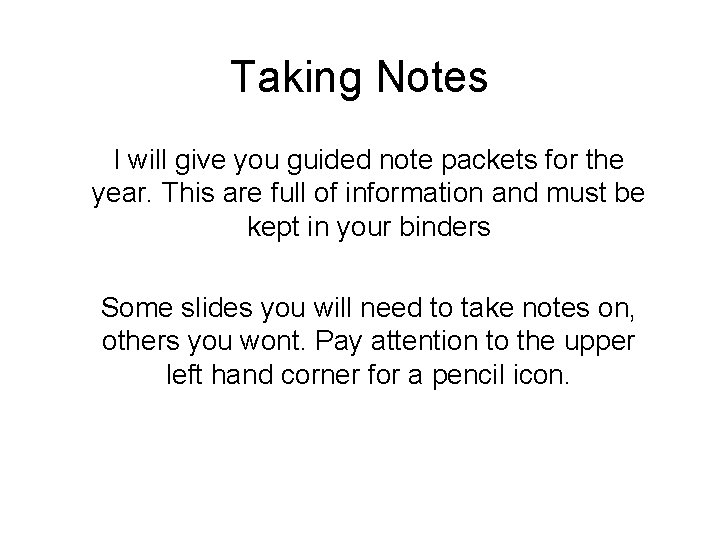 Taking Notes I will give you guided note packets for the year. This are