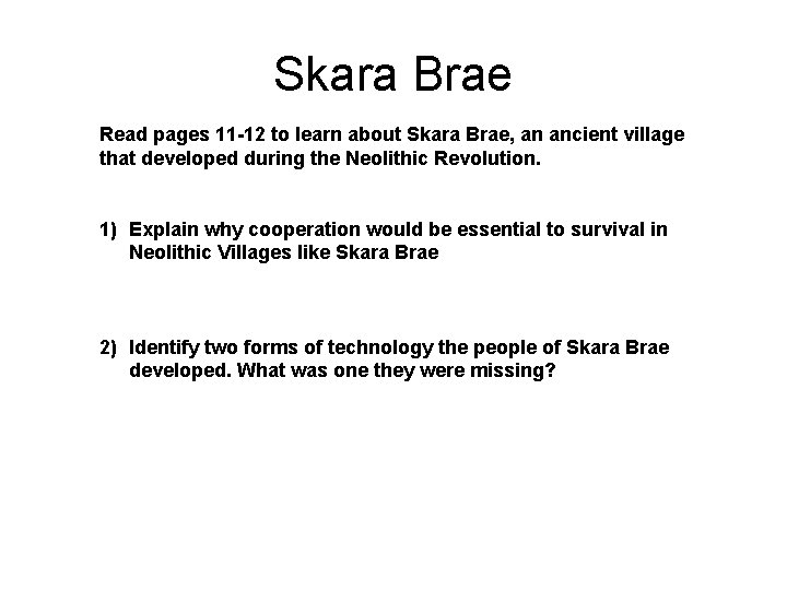 Skara Brae Read pages 11 -12 to learn about Skara Brae, an ancient village