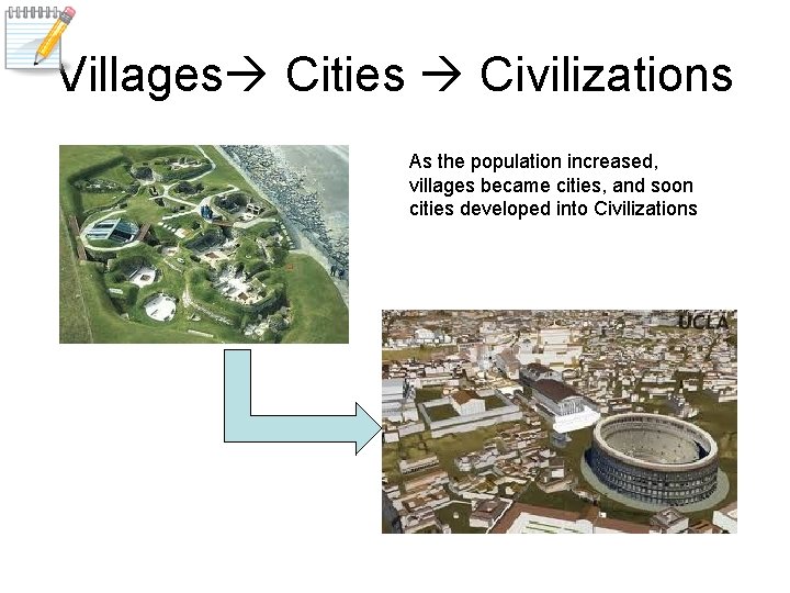 Villages Cities Civilizations As the population increased, villages became cities, and soon cities developed