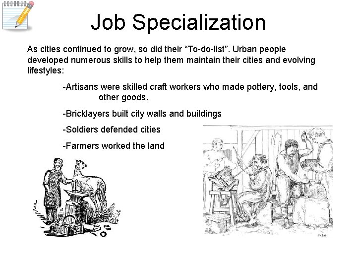 Job Specialization As cities continued to grow, so did their “To-do-list”. Urban people developed