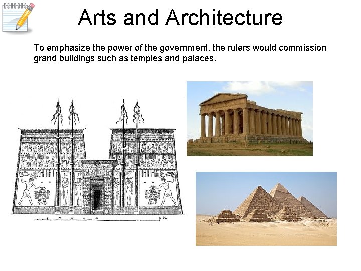 Arts and Architecture To emphasize the power of the government, the rulers would commission