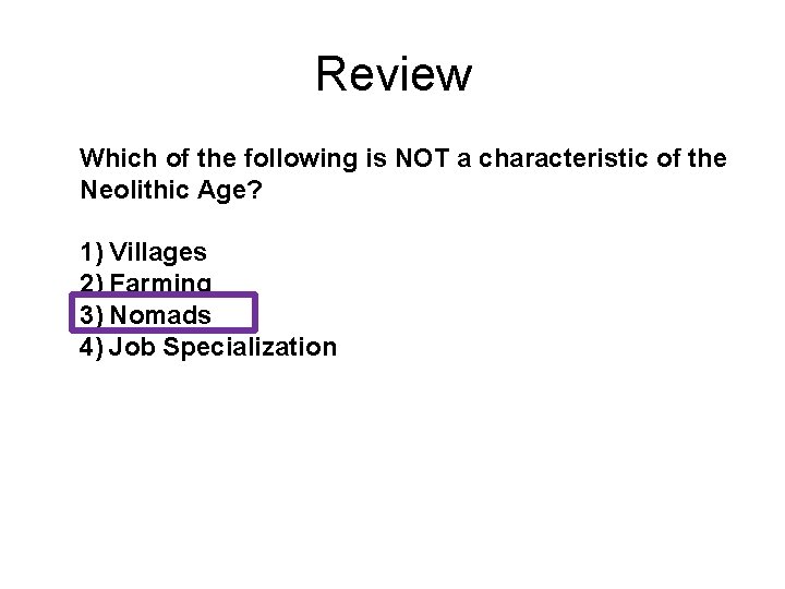 Review Which of the following is NOT a characteristic of the Neolithic Age? 1)